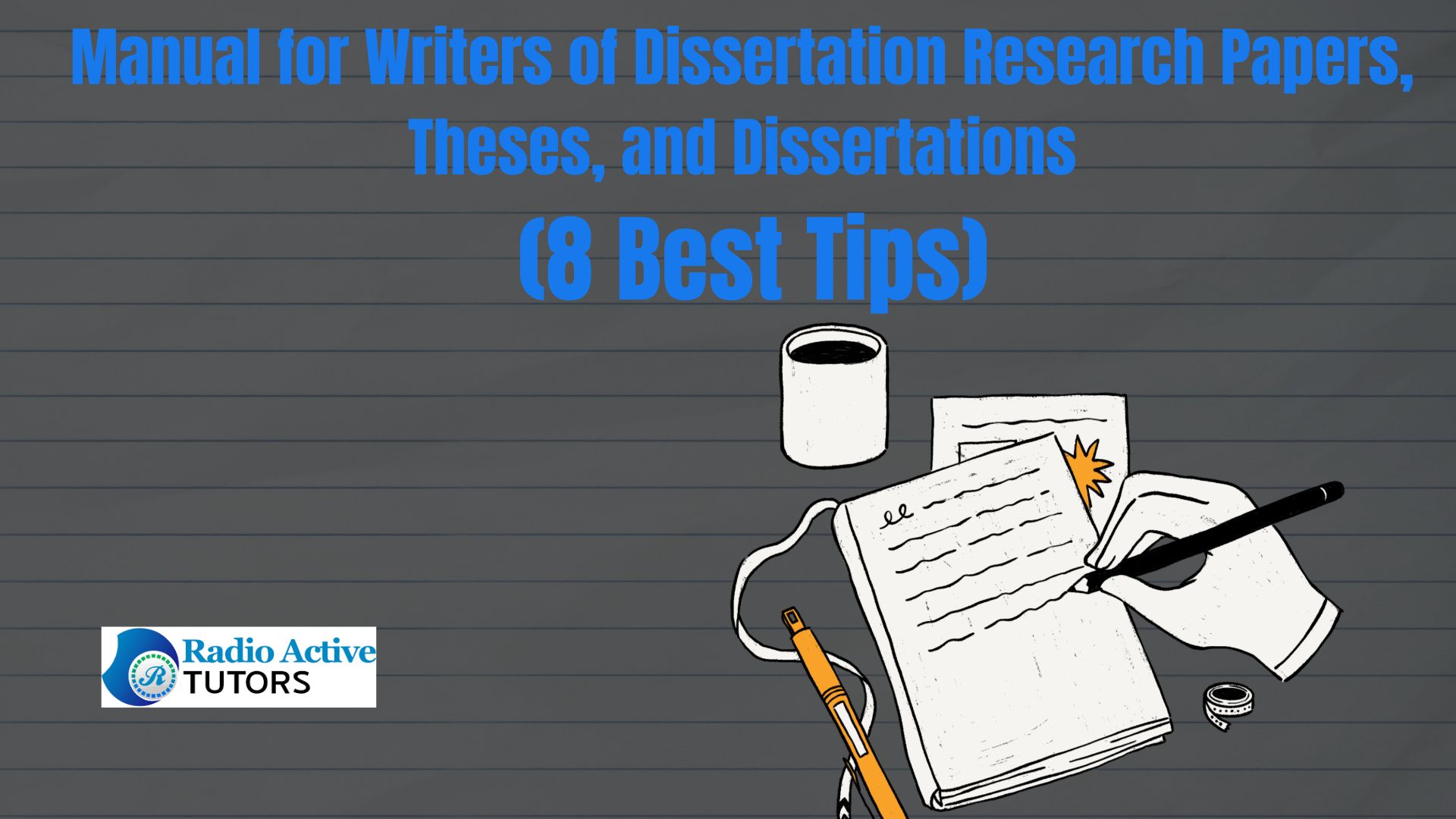 Manual for Writers of Dissertation Research Papers, Theses, and Dissertations (8 Best Tips)