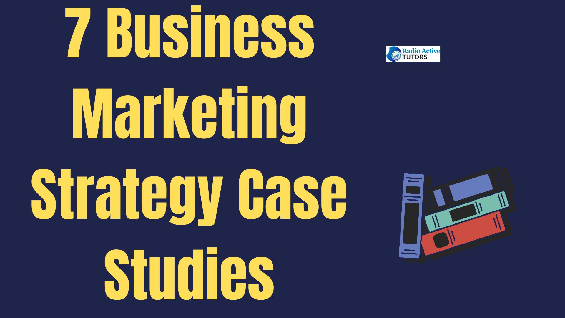 7 Business Marketing Strategy Case Studies