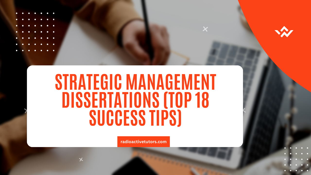 Strategic Management Dissertations (Top 18 tips)