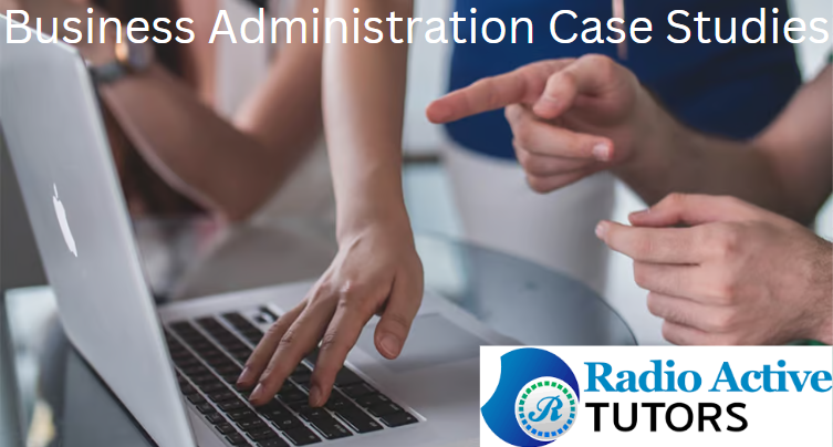 Business Administration Case Studies(11 Best Tips)