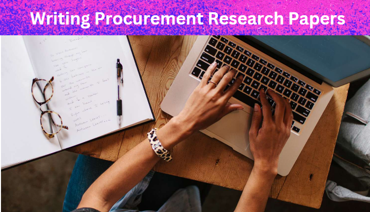 Writing Procurement Research Papers  (13 Great Tips)